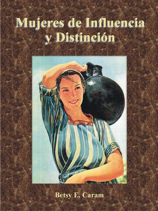 Title details for Mujeres de influencia y distinción by Betsy E. Caram - Available